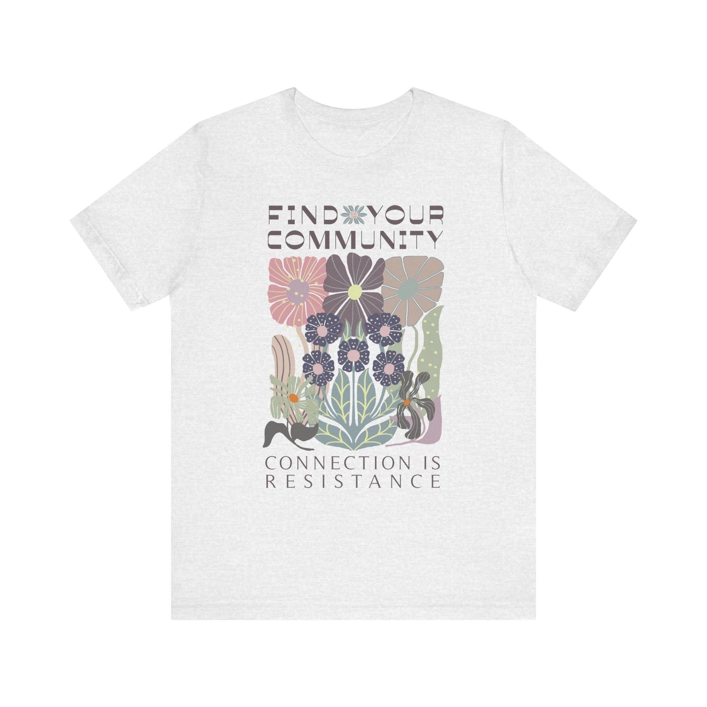 Find your Community Tee, Human Rights Trans LGBTQ Anti-racist tshirt. We are Stronger Together. Connection is Resistance. We Rise Up