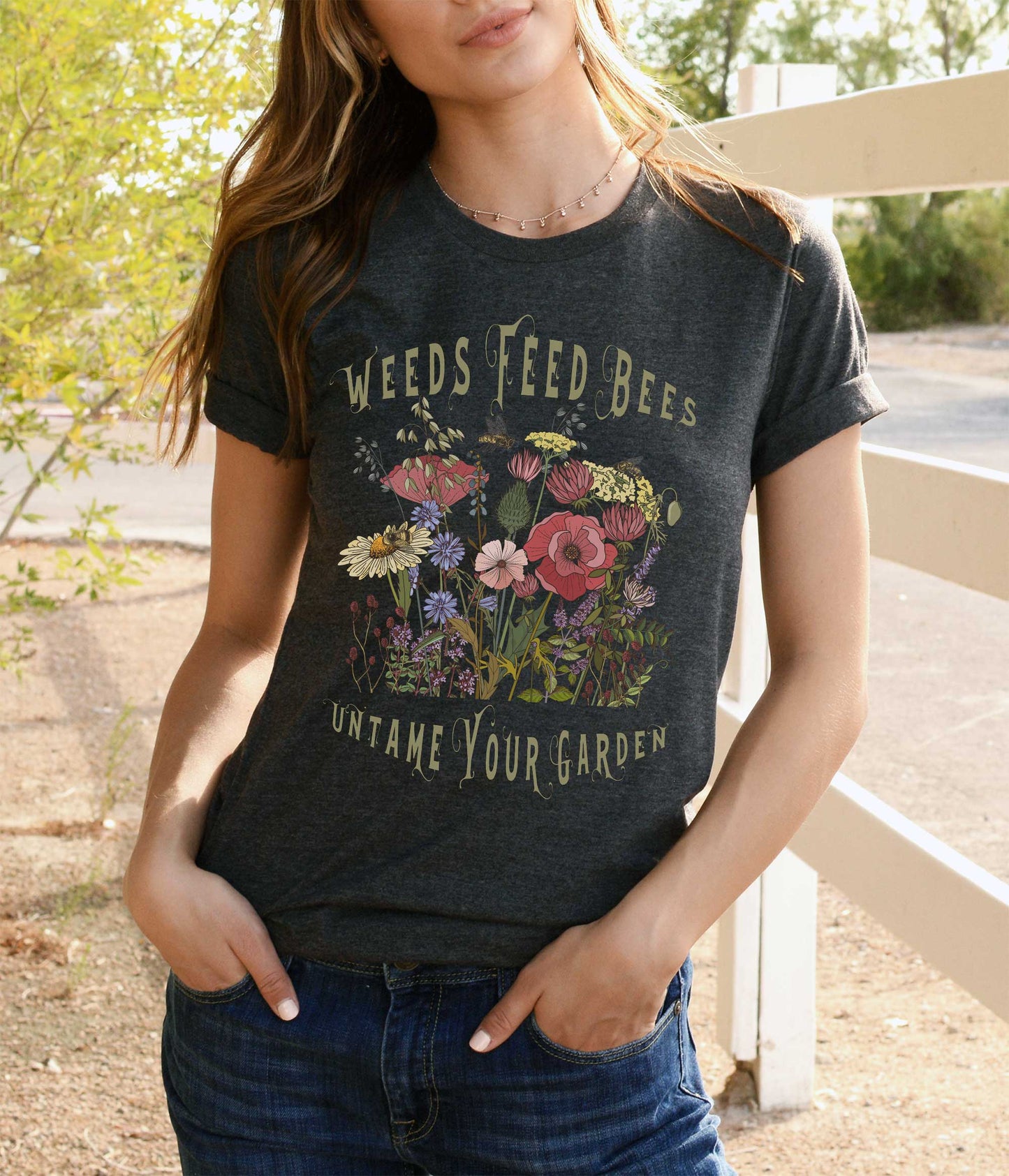 Untame Your Garden shirt, Weeds Feed Bees Conservation Tee for Naturalists, Environmentalists, and Gardeners Who Have Other Things To Do