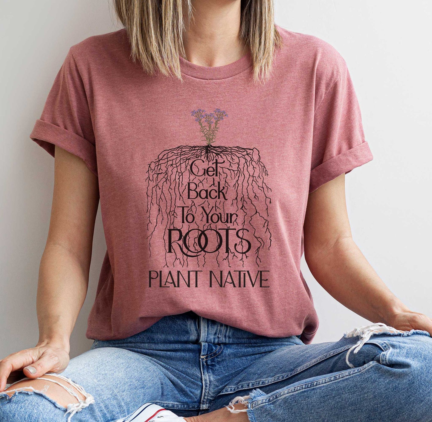 Plant Native, Get Back to Your Roots tee, Nature t-shirt for conservation, Environmental science gift for ecological teachers & gardeners.