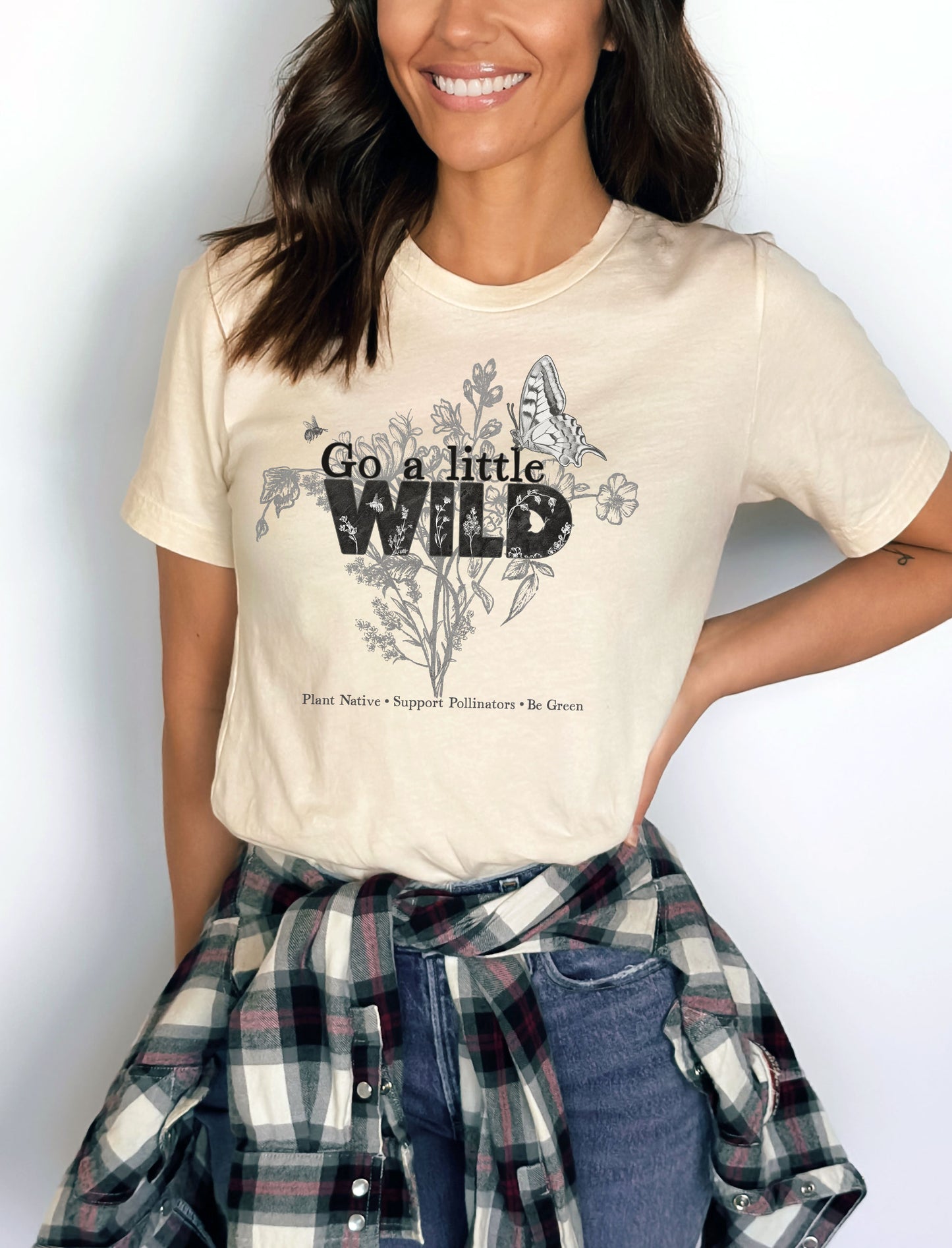 Go a Little Wild shirt, Native Plants, Go green, Save the Bees, Conservation, Nature Shirt, Naturalist habitat tee, gift for gardener