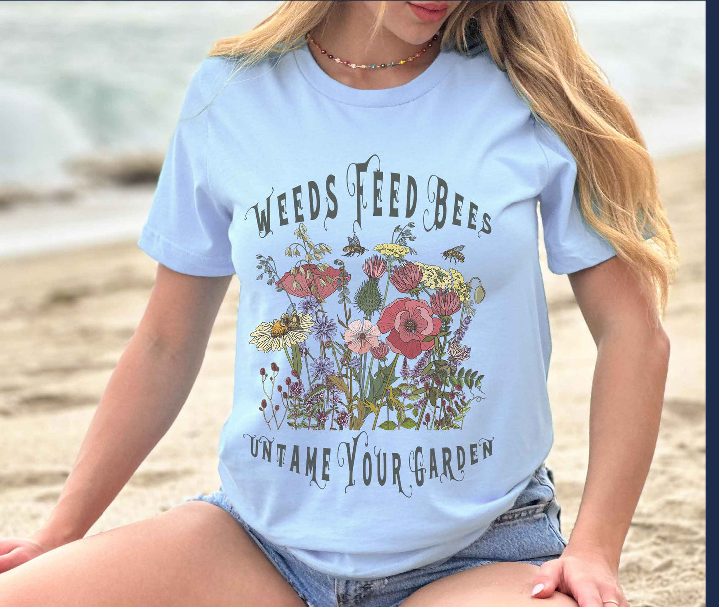 Untame Your Garden shirt, Weeds Feed Bees Conservation Tee for Naturalists, Environmentalists, and Gardeners Who Have Other Things To Do