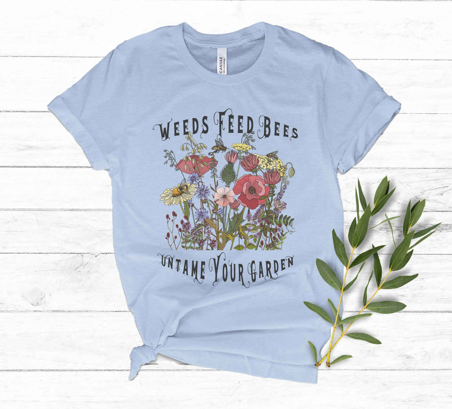 Untame Your Garden shirt, Weeds Feed Bees Conservation Tee for Naturalists, Environmentalists, and Gardeners Who Have Other Things To Do