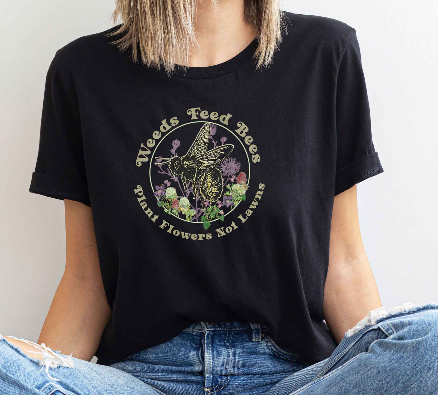 Weeds Feed Bees Pollinator Shirt, Save the Bees, Plant Native, Reduce Your Lawns, Conservation Save the Earth