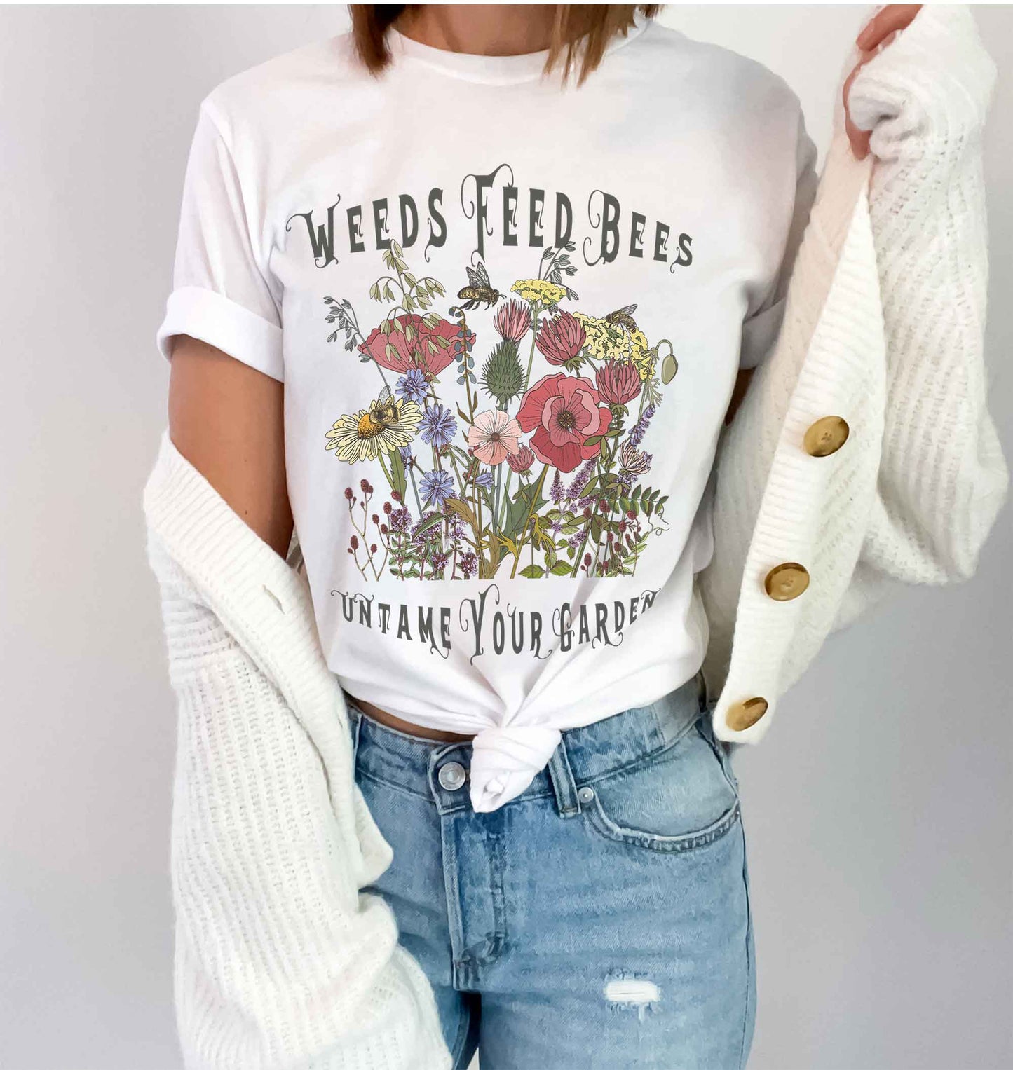 Untame Your Garden shirt, Weeds Feed Bees Conservation Tee for Naturalists, Environmentalists, and Gardeners Who Have Other Things To Do